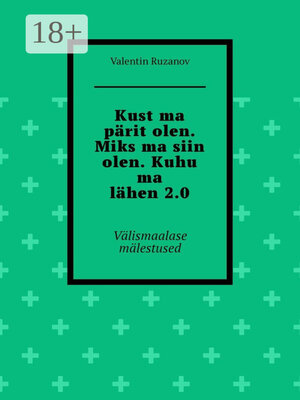 cover image of Kust ma pärit olen. Miks ma siin olen. Kuhu ma lähen 2.0. Välismaalase mälestused